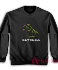 Praying Mantis Girls Will Be Girls Sweatshirt
