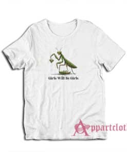 Praying Mantis Girls Will Be Girls T-Shirt