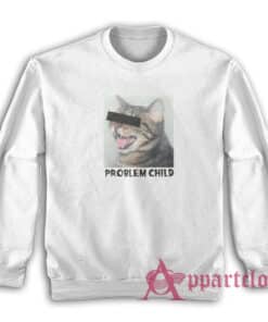 Problem Child Funny Cat Sweatshirt