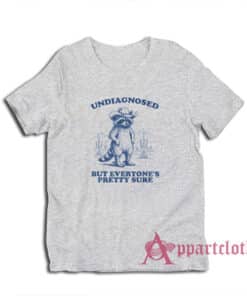 Raccoon Undiagnosed But Everyone's Pretty Sure T-Shirt