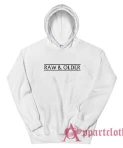 Raw and Older Funny Hoodie