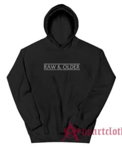 Raw and Older Funny Hoodie