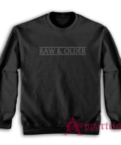 Raw and Older Funny Sweatshirt
