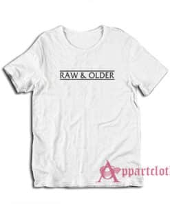 Raw and Older Funny T-Shirt