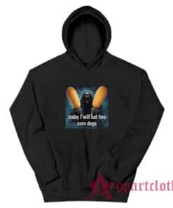 Today I Will Eat Two Corn Dogs Hoodie