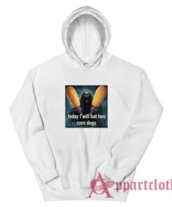 Today I Will Eat Two Corn Dogs Hoodie