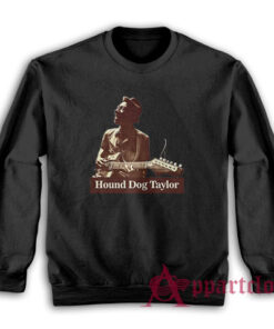 Hound Dog Taylor Frank Gallagher Sweatshirt