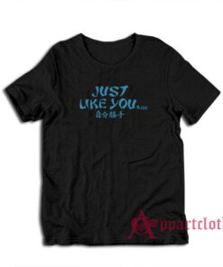 Just Like You and Me T-Shirt