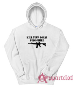 Kill Your Local Pedophile Hoodie