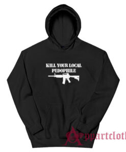 Kill Your Local Pedophile Hoodie