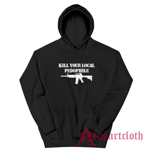 Kill Your Local Pedophile Hoodie