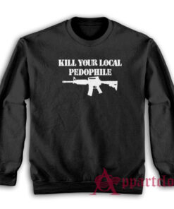 Kill Your Local Pedophile Sweatshirt