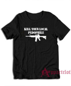Kill Your Local Pedophile T-Shirt