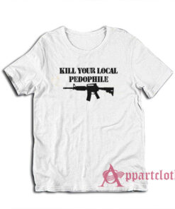 Kill Your Local Pedophile T-Shirt