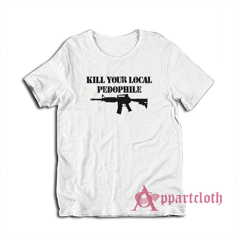 Kill Your Local Pedophile T-Shirt