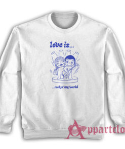 Love Is Rockin' My World Clementine Kruczynski Sweatshirt