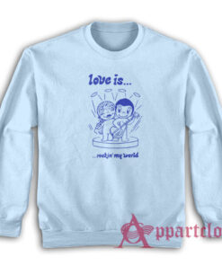 Love Is Rockin' My World Clementine Kruczynski Sweatshirt