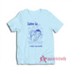 Love Is Rockin' My World Clementine Kruczynski T-Shirt