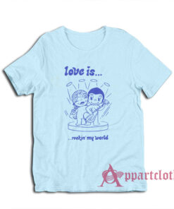 Love Is Rockin' My World Clementine Kruczynski T-Shirt