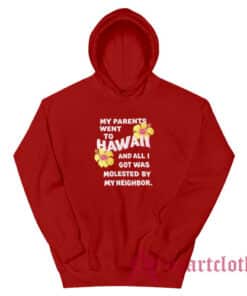 My Parents Went To Hawaii And All I Got Was Molested By My Neighbor Hoodie