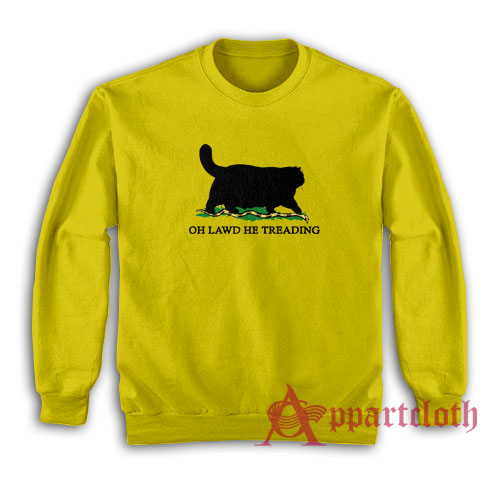 Oh Lawd He Treading Cat Sweatshirt