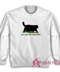 Oh Lawd He Treading Cat Sweatshirt