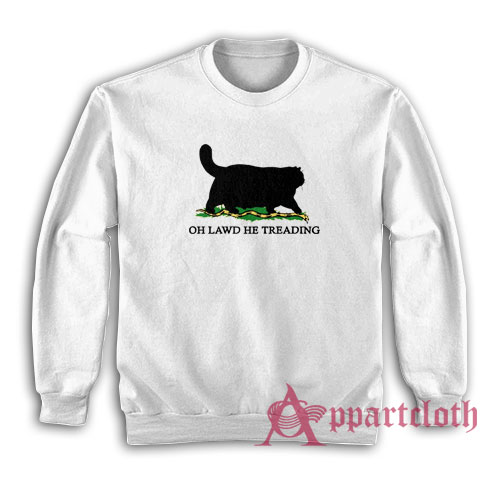 Oh Lawd He Treading Cat Sweatshirt
