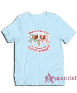 Shakes Come and Go But Friends Are Furrr Ever Chris Brander Just Friends T-Shirt