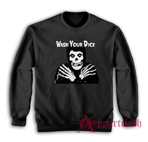 Wash Your Dick Funny Misfits Sweatshirt