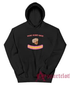 You Just Got Fingered Hoodie