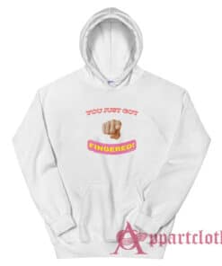 You Just Got Fingered Hoodie