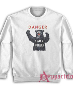 Danger I Am A Hugger Ned Leeds Sweatshirt