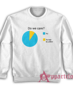 Do We Care No But In Yellow Sweatshirt