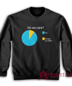 Do We Care No But In Yellow Sweatshirt