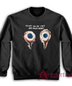 Excuse Me My Eyes Are Down Here Funny Sweatshirt