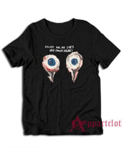 Excuse Me My Eyes Are Down Here Funny T-Shirt