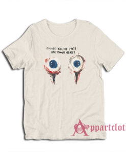 Excuse Me My Eyes Are Down Here Funny T-Shirt