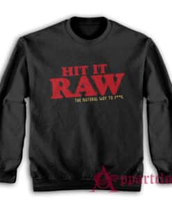 Hit It Raw The Natural Way To Fuck Sweatshirt