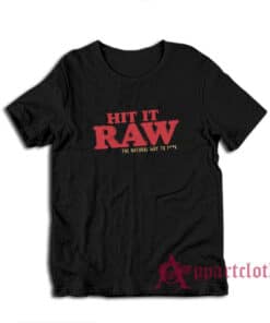 Hit It Raw The Natural Way To Fuck T-Shirt