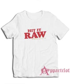 Hit It Raw The Natural Way To Fuck T-Shirt