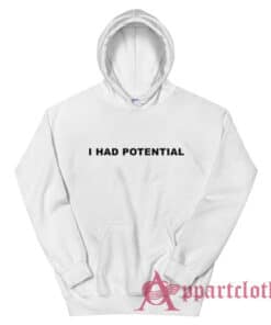 I Had Potential Hoodie