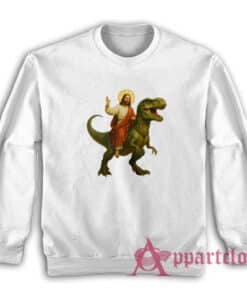 Jesus Riding A Dinosaur Sweatshirt