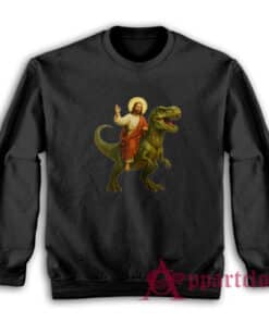 Jesus Riding A Dinosaur Sweatshirt