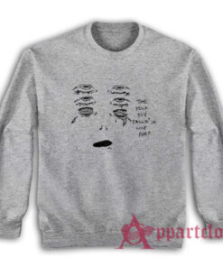 The Fuck You Fallin In Love For Sweatshirt