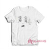The Fuck You Fallin In Love For T-Shirt