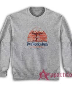 Two Weeks Away Since 1985 Enjoy Your Propaganda Sweatshirt