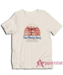 Two Weeks Away Since 1985 Enjoy Your Propaganda T-Shirt