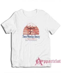 Two Weeks Away Since 1985 Enjoy Your Propaganda T-Shirt
