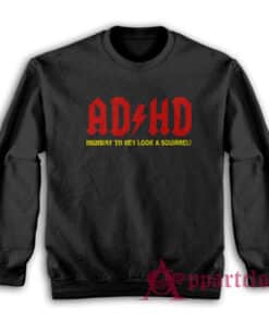 Adhd Highway To Hey Look A Squirrel Funny Parody Sweatshirt