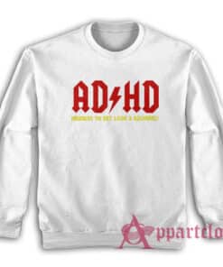 Adhd Highway To Hey Look A Squirrel Funny Parody Sweatshirt